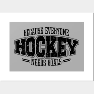 Hockey: Because Everyone Needs Goals Posters and Art